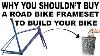 Pourquoi Vous Ne Devriez Pas Acheter Un Cadre De Vélo De Route Pour Construire Votre Vélo.
